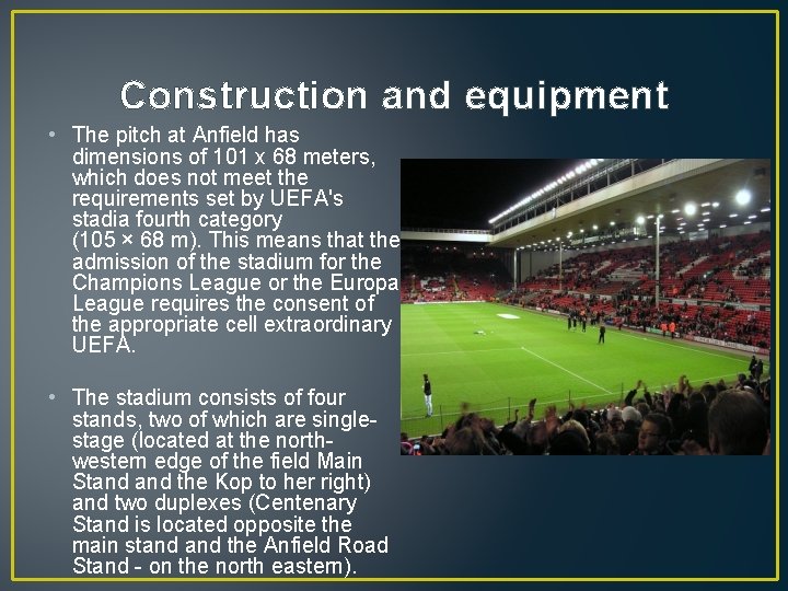 Construction and equipment • The pitch at Anfield has dimensions of 101 x 68