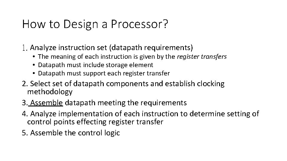 How to Design a Processor? 1. Analyze instruction set (datapath requirements) • The meaning