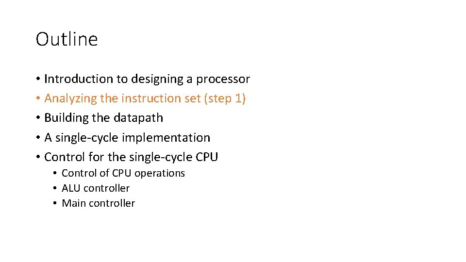 Outline • Introduction to designing a processor • Analyzing the instruction set (step 1)