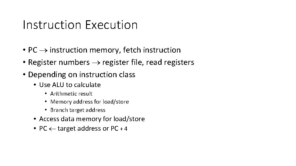 Instruction Execution • PC instruction memory, fetch instruction • Register numbers register file, read