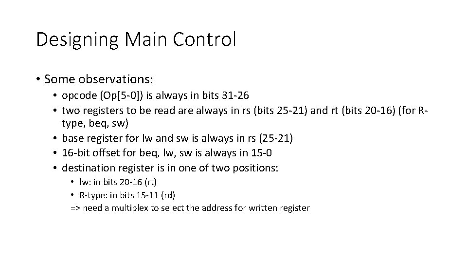 Designing Main Control • Some observations: • opcode (Op[5 -0]) is always in bits