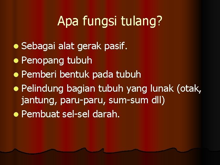 Apa fungsi tulang? l Sebagai alat gerak pasif. l Penopang tubuh l Pemberi bentuk