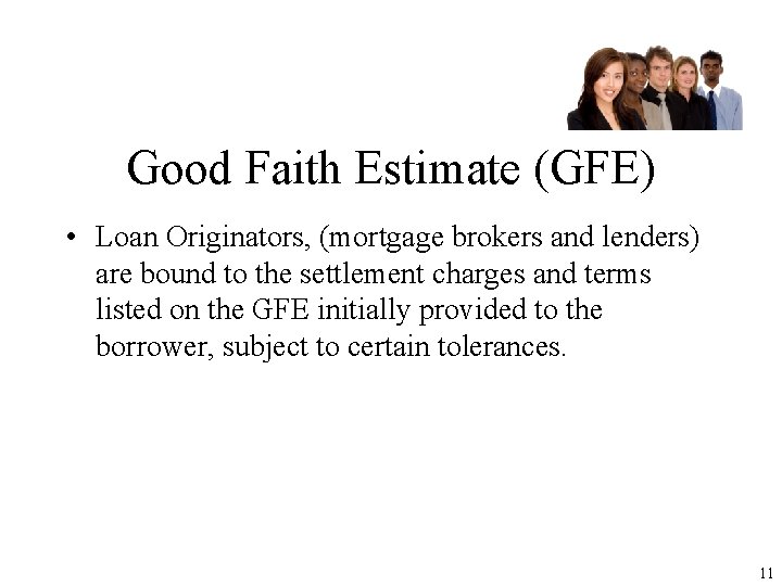 Good Faith Estimate (GFE) • Loan Originators, (mortgage brokers and lenders) are bound to