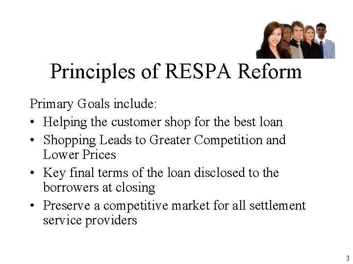 Principles of RESPA Reform Primary Goals include: • Helping the customer shop for the