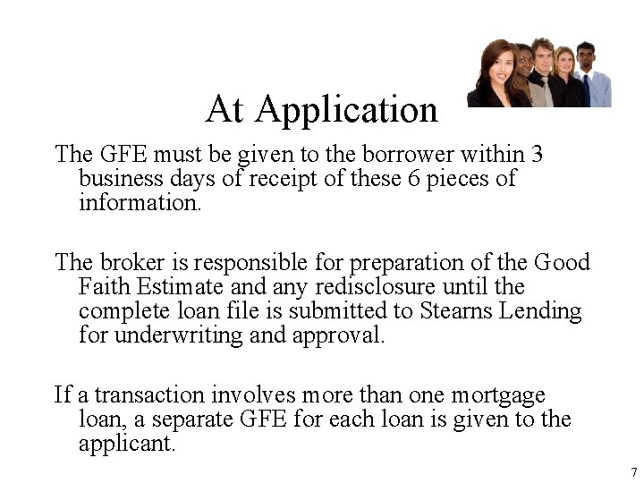 At Application The GFE must be given to the borrower within 3 business days