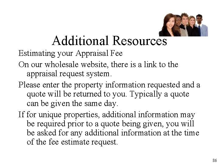 Additional Resources Estimating your Appraisal Fee On our wholesale website, there is a link