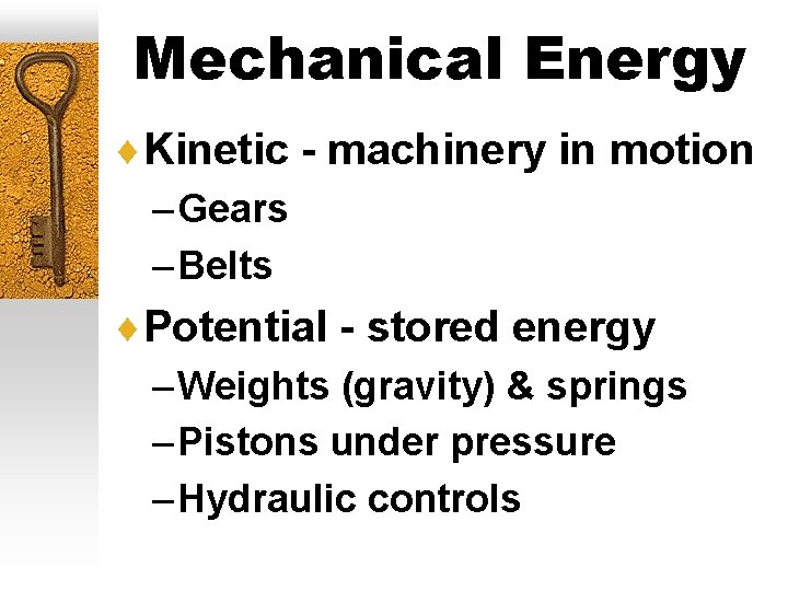 Mechanical Energy ¨Kinetic - machinery in motion – Gears – Belts ¨Potential - stored