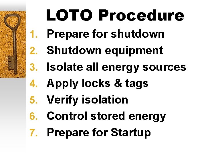 LOTO Procedure 1. Prepare for shutdown 2. Shutdown equipment 3. Isolate all energy sources