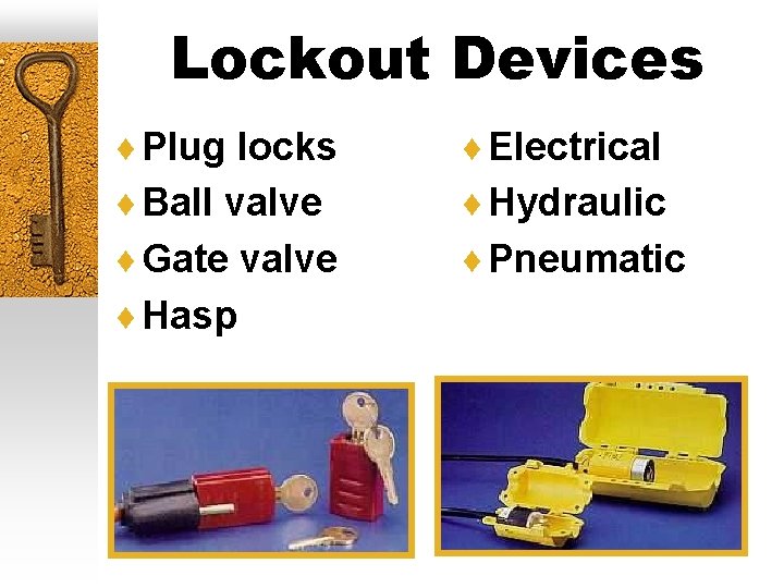 Lockout Devices ¨ Plug locks ¨ Electrical ¨ Ball valve ¨ Hydraulic ¨ Gate