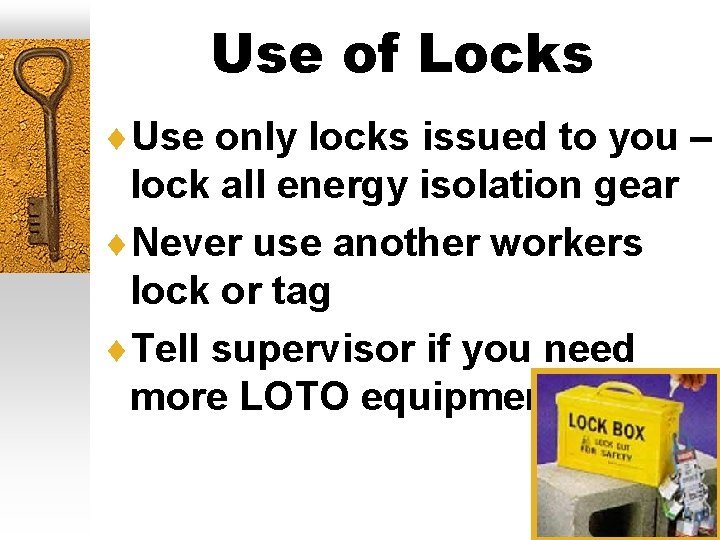 Use of Locks ¨Use only locks issued to you – lock all energy isolation