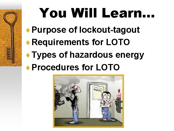 You Will Learn… ¨ Purpose of lockout-tagout ¨ Requirements for LOTO ¨ Types of
