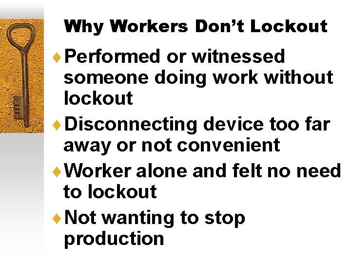 Why Workers Don’t Lockout ¨Performed or witnessed someone doing work without lockout ¨Disconnecting device