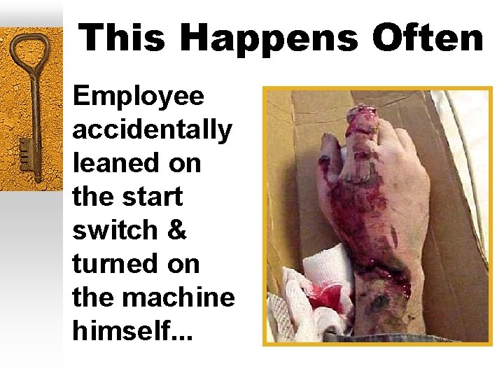 This Happens Often Employee accidentally leaned on the start switch & turned on the