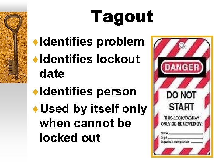 Tagout ¨Identifies problem ¨Identifies lockout date ¨Identifies person ¨Used by itself only when cannot