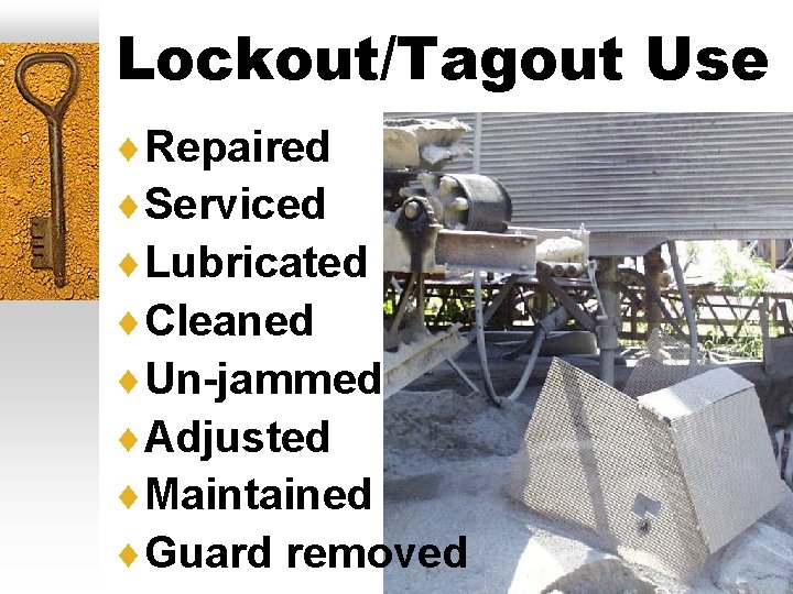 Lockout/Tagout Use ¨Repaired ¨Serviced ¨Lubricated ¨Cleaned ¨Un-jammed ¨Adjusted ¨Maintained ¨Guard removed 