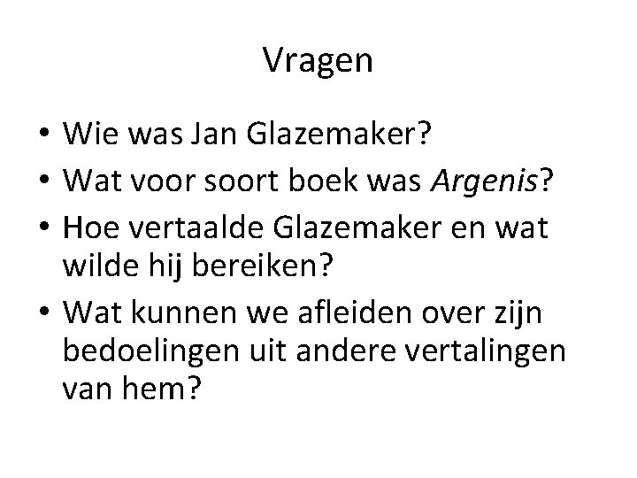 Vragen • Wie was Jan Glazemaker? • Wat voor soort boek was Argenis? •