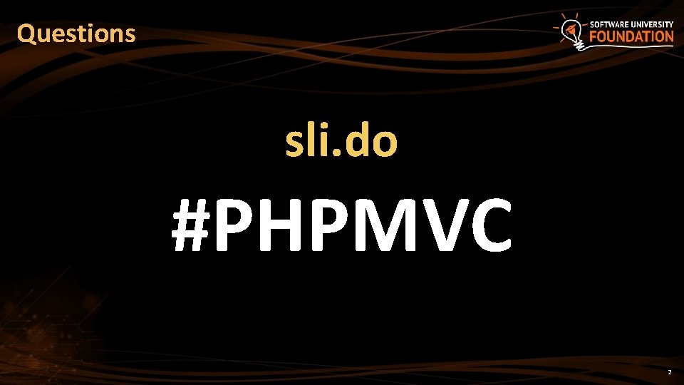 Questions sli. do #PHPMVC 2 Questions sli. do #PHPMVC 2