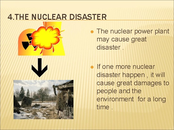 4. THE NUCLEAR DISASTER l The nuclear power plant may cause great disaster. l