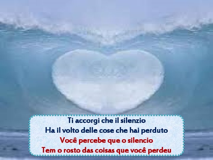 Ti accorgi che il silenzio Ha il volto delle cose che hai perduto Você Ti accorgi che il silenzio Ha il volto delle cose che hai perduto Você