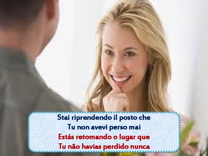 Stai riprendendo il posto che Tu non avevi perso mai Estás retomando o lugar Stai riprendendo il posto che Tu non avevi perso mai Estás retomando o lugar
