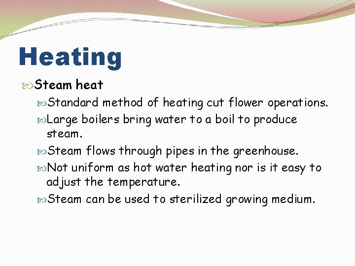 Heating Steam heat Standard method of heating cut flower operations. Large boilers bring water