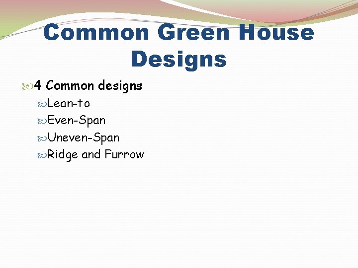 Common Green House Designs 4 Common designs Lean-to Even-Span Uneven-Span Ridge and Furrow 