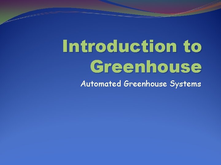 Introduction to Greenhouse Automated Greenhouse Systems 