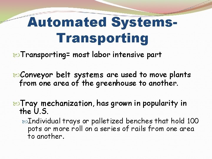 Automated Systems. Transporting= most labor intensive part Conveyor belt systems are used to move