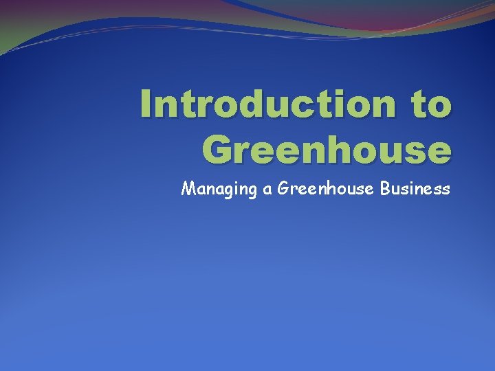 Introduction to Greenhouse Managing a Greenhouse Business 