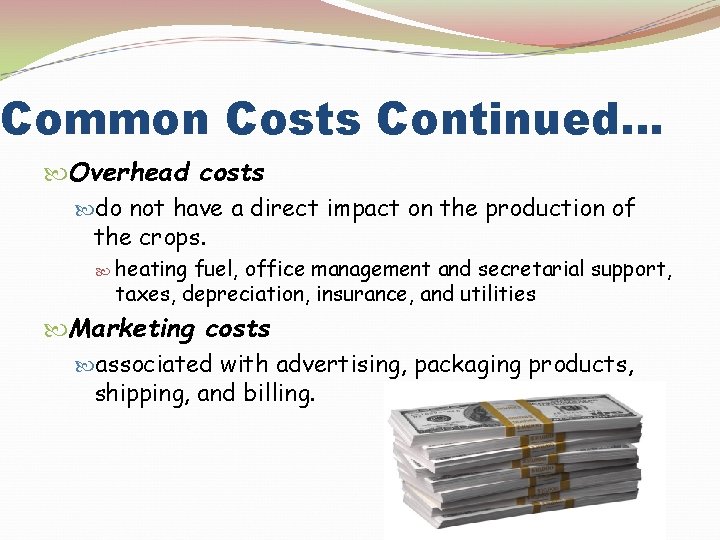 Common Costs Continued… Overhead costs do not have a direct impact on the production