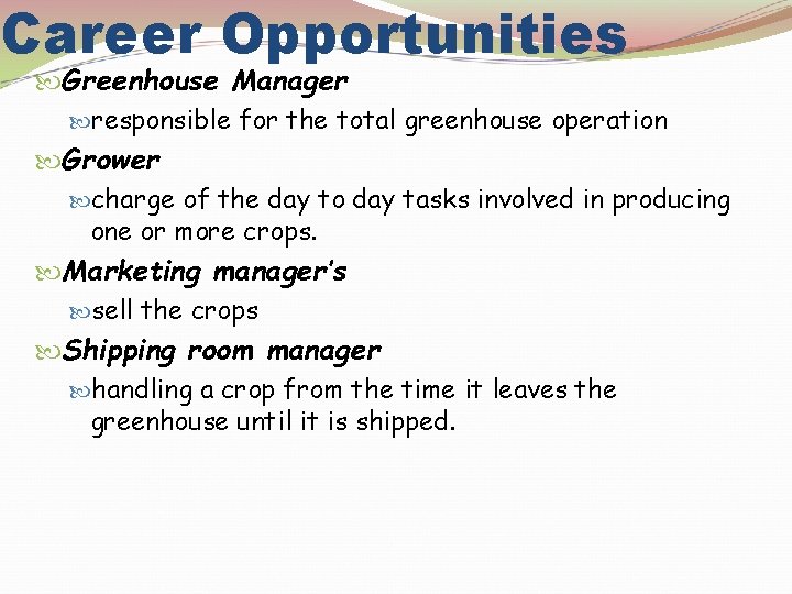 Career Opportunities Greenhouse Manager responsible for the total greenhouse operation Grower charge of the