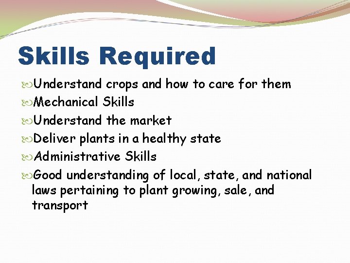 Skills Required Understand crops and how to care for them Mechanical Skills Understand the