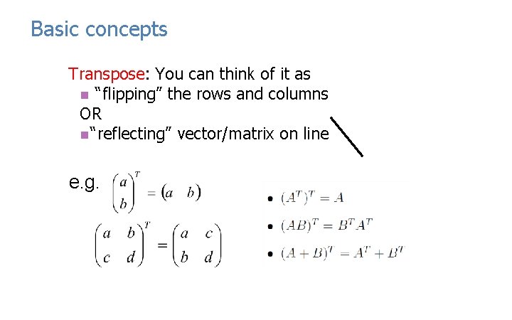 Basic concepts Transpose: You can think of it as n “flipping” the rows and