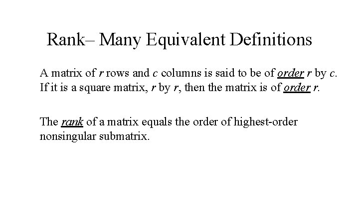 Rank– Many Equivalent Definitions A matrix of r rows and c columns is said