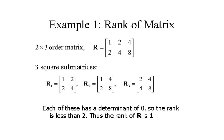 Example 1: Rank of Matrix 3 square submatrices: Each of these has a determinant