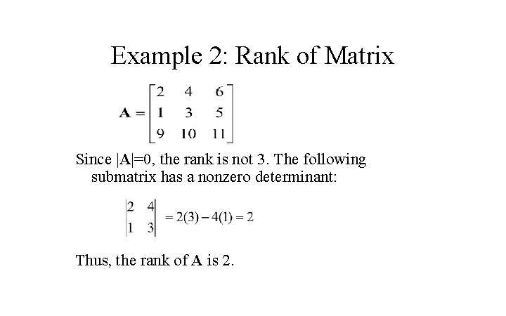 Example 2: Rank of Matrix Since |A|=0, the rank is not 3. The following