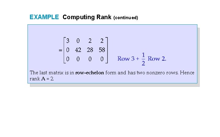 EXAMPLE Computing Rank (continued) The last matrix is in row-echelon form and has two