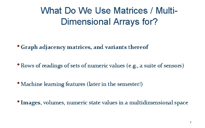 What Do We Use Matrices / Multi. Dimensional Arrays for? • Graph adjacency matrices,