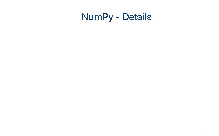 Num. Py - Details 32 