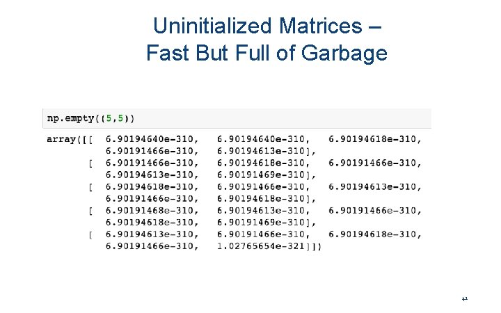 Uninitialized Matrices – Fast But Full of Garbage 41 