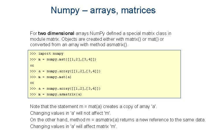 Numpy – arrays, matrices For two dimensional arrays Num. Py defined a special matrix