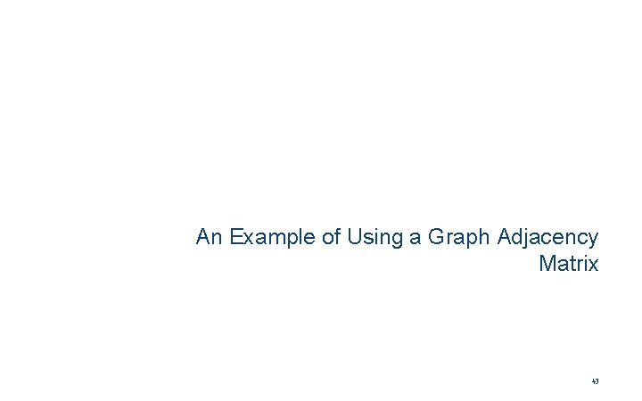 An Example of Using a Graph Adjacency Matrix 43 