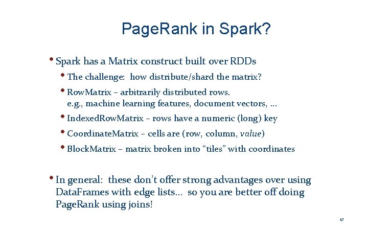 Page. Rank in Spark? • Spark has a Matrix construct built over RDDs •