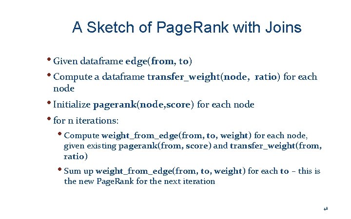 A Sketch of Page. Rank with Joins • Given dataframe edge(from, to) • Compute