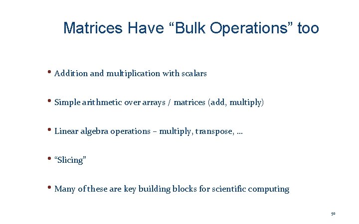 Matrices Have “Bulk Operations” too • Addition and multiplication with scalars • Simple arithmetic