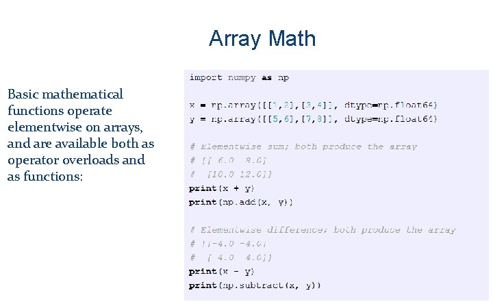 Array Math Basic mathematical functions operate elementwise on arrays, and are available both as