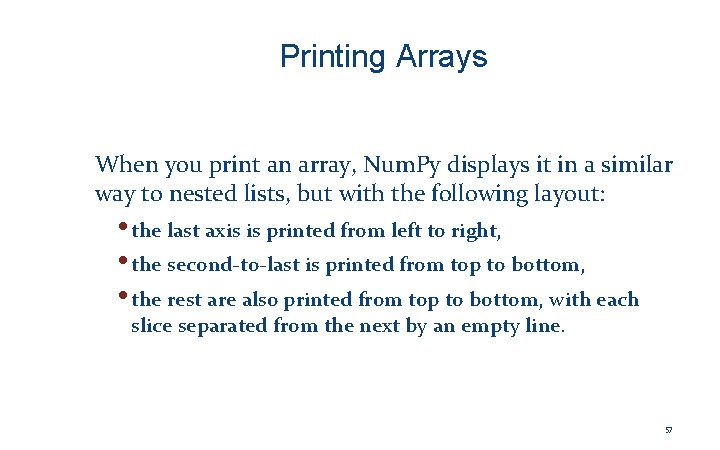 Printing Arrays When you print an array, Num. Py displays it in a similar