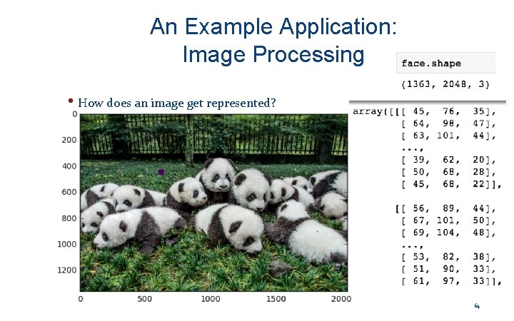 An Example Application: Image Processing • How does an image get represented? 64 