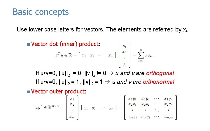 Basic concepts Use lower case letters for vectors. The elements are referred by xi.