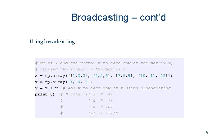 Broadcasting – cont’d Using broadcasting 83 